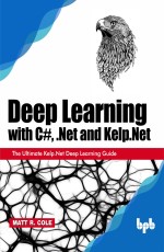 Buy Deep Learning with C#, .Net and Kelp.Net Book, eBook Online