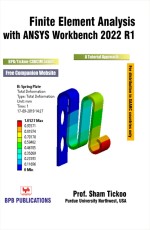 Finite Element Analysis with ANSYS Workbench 2022 R1: A Tutorial Appro