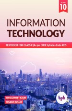 INFORMATION TECHNOLOGY: TEXTBOOK FOR CLASS X (As per CBSE Syllabus Cod