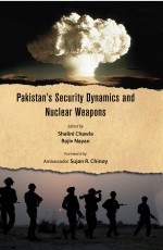 Pakistan’s Security Dynamics and Nuclear Weapons