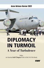 Asian Defence Review 2022 &lt;br&gt;Diplomacy in Turmoil: A Year of Turbulence