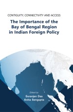 Contiguity, Connectivity and Access &lt;br&gt; The Importance of the Bay of Bengal Region in Indian Foreign Policy