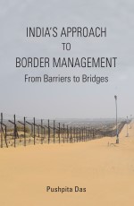 India’s Approach to Border Management: From Barriers to Bridges