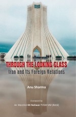 THROUGH THE LOOKING GLASS: Iran and Its Foreign Relations