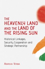 THE HEAVENLY LAND AND THE LAND OF THE RISING SUN Historical Linkages, Security Cooperation and Strategic Partnership