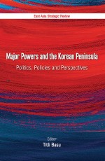 Major Powers and the Korean Peninsula: Politics, Policies and Perspectives