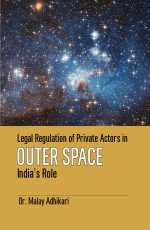 Legal Regulation of Private Actors in Outer Space India’s Role