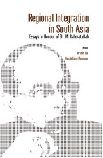 Regional Integration in South Asia: Essays in Honour of Dr. M. Rahmatullah