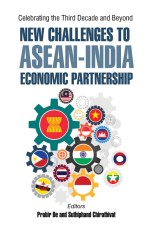 Celebrating the Third Decade and Beyond: New Challenges to ASEAN-India Economic Partnership