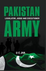 Pakistan Army: Legislator, Judge and Executioner