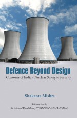 Defence Beyond Design: Contours of India’s Nuclear Safety &amp; Security