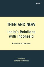 THEN AND NOW INDIAS RELATIONS WITH INDONESIA A Historical Overview