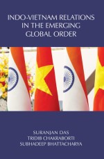 Indo-Vietnam Relations in the Emerging Global Order