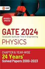 GATE 2024: Physics – 24 Years Chapter-wise &amp; Year-wise Solved Papers 2000-2023 by GKP