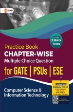 Practice Book: Computer Science &amp; IT – ChapterWise Multiple Choice Questions for GATE, PSUs and ESE by GKP