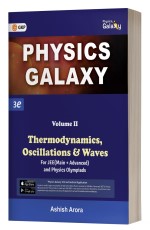 Physics Galaxy 2023: Vol 2 – Thermodynamics, Oscillations &amp; Waves 3rd Edition for JEE (Main+Advanced) by Ashish Arora