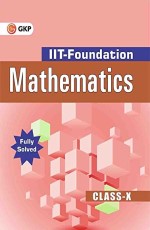 IIT Foundation Mathematics for Class 10th by GKP