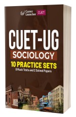 CUET-UG 2023: Sociology – 10 Practice Sets – (8 Mock Tests &amp; 2 Solved Papers) by Career Launcher