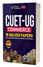 CUET-UG 2023: Commerce – 15 Solved Papers – (5 Accountancy/ 5 Business Studies/ 5 Economics) by Career Launcher