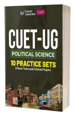 CUET-UG 2023: 10 Practice Sets – Political Science – (5 Mock Tests &amp; 5 Solved Papers) by Career Launcher