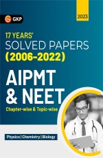 AIPMT/NEET 2023: Chapter-wise and Topic-wise 17 Years Solved Papers (2006-2022) by GKP