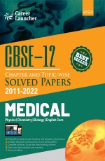 CBSE 2023 Class 12th: Chapter &amp; Topicwise Solved Papers 2011-2022 : Medical (PCBE) (All Sets) by Career Launcher