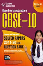 CBSE 2022 Class 10th – Term II : Chapter and Topic-wise Solved Papers 2011-2020 &amp; All Subjects Question Bank by Career Launcher