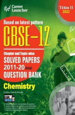 CBSE Class XII 2022 – Term II : Chapter and Topic-wise Solved Papers 2011-2020 &amp; Question Bank : Chemistry