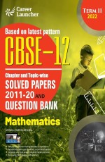 CBSE Class XII 2022 – Term II : Chapter and Topic-wise Solved Papers 2011-2020 &amp; Question Bank : Mathematics