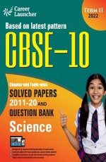 CBSE Class X 2022 – Term II : Chapter and Topic-wise Solved Papers 2011-2020 &amp; Question Bank : Science