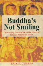 Buddha`s Not Smiling: Uncovering Corruption at the Heart of Tibetan Buddhism Today