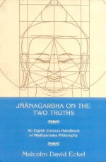 Jnanagarbha on the Two Truths: An Eight Century Handbook of Madhyamaka Philosophy