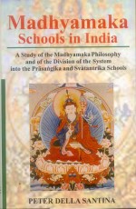 Madhyamaka Schools in India: A Study of the Madhyamaka Philosophy and of the Division of the System into the Prasangika and Svatantrika Schools