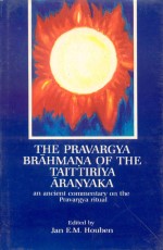 The Pravargya Brahmana of the Taittiriya Aranyaka: An Ancient Commentary on the Pravargya Ritual