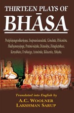 Thirteen Plays of Bhasa: Pratijnayaugandharayana, Svapnavasavadatta, Carudatta, Pancaratra, Madhyamavyayoga, Pratima-nataka, Dutavakya, Dutaghatotkaca, Karnabhara, Urubhanga, Avimaraka, Balacarita, Abhiseka