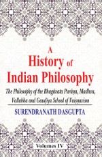 A History of Indian Philosophy (Vol.4): The Philosophy of the Bhagavata Purana, Madhva, Vallabha and Gaudiya School of Vaisnavism