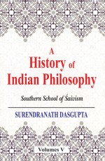 A History of Indian Philosophy, Vol. 5: Southern School of Saivism