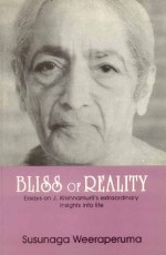 Bliss of Reality: Essays on J. Krishnamurti`s Extraordinary Insights into life