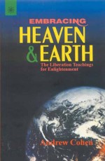 Embracing Heaven &amp; Earth: The Liberation Teachings for Enlightenment