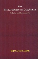 The Philosophy of Lokayata: A Review and Reconstruction