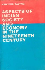 Aspects of Indian Society and Economy in the 19th Century