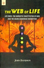 The Web of Life: Life force: The Energetic constitution of man and the neuro-Endocrine connection