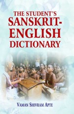 The Student`s Sanskrit-English Dictionary: Containing Appendices on Sanskrit Prosody and Important Literary and Geographical Names in the Ancient History of India