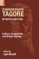 Rabindranath Tagore in South-East Asia: Culture, Connectivity and Bridge Making