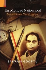 The Music of Nationhood: Dwijendralal Roy of Bengal