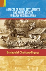 Aspects of Rural Settlements and Rural Society in Early Medieval India