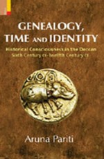 Genealogy, Time and Identity Historical Consciousness in the Deccan, Sixth Century CE-Twelfth Century CE