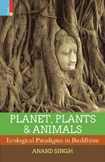 Planet, Plants and Animals : Ecological Paradigms in Buddhism