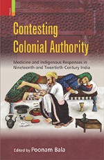 Contesting Colonial Authority: Medicine and Indigenous Responses in Nineteenth- and Twentieth-Century India