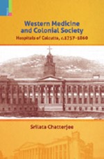 Western Medicine and Colonial Society: Hospitals of Calcutta c.1757-1860